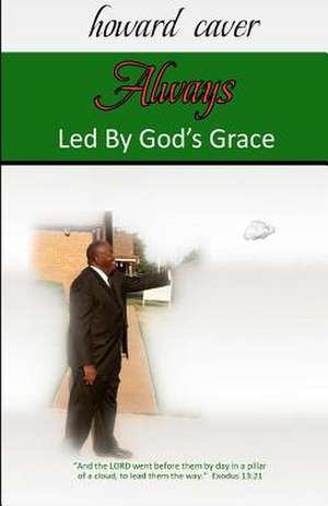 Always Led by God's Grace de Howard Caver