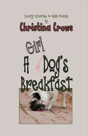 A Girl Dog's Breakfast: And Other Stories de MS Christina Crowe