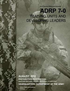 Army Doctrine Reference Publication Adrp 7-0 Training Units and Developing Leaders August 2012 de United States Government Us Army