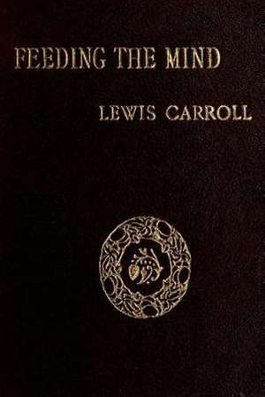 Feeding the Mind de Lewis Carroll