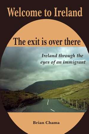 Welcome to Ireland. the Exit Is Over There. de Brian Chama