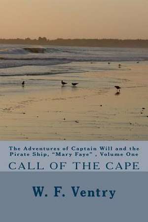 The Adventures of Captain Will and the Pirate Ship, "Mary Faye," Volume One, Call of the Cape de W. F. Ventry