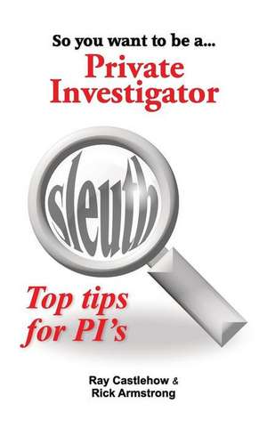 So You Want to Be a Private Investigator de Ray Castlehow