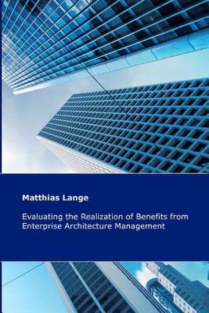 Evaluating the Realization of Benefits from Enterprise Architecture Management de Matthias Lange