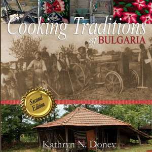 Cooking Traditions of Bulgaria, Second Edition de Kathryn N. Donev