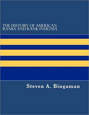 The History of American Ranks and Rank Insignia: Hunting, Trapping, Fishing & Foraging for a Living in Central Texas de Steven A. Bingaman