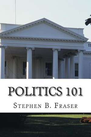 Politics 101 de Stephen B. Fraser