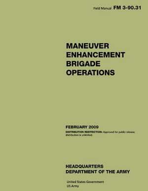 Field Manual FM 3-90.31 Maneuver Enhancement Brigade Operations February 2009 de United States Government Us Army