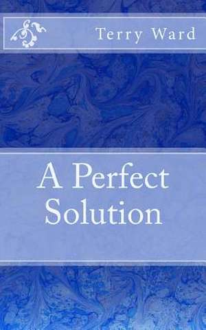 A Perfect Solution de Terry Ward