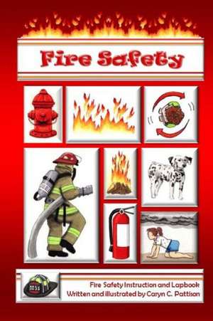 Fire Safety: Instruction and Lapbook de Caryn C. Pattison