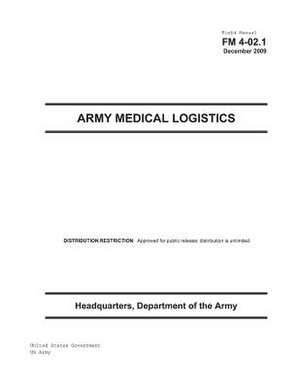 Field Manual FM 4-02.1 Army Medical Logistics December 2009 de United States Government Us Army