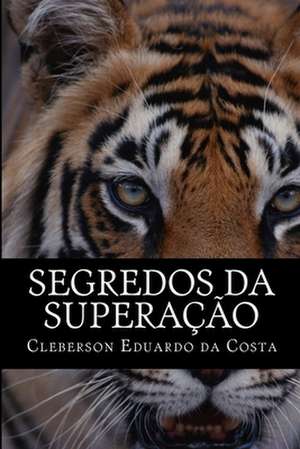 Segredos Da Superacao de Cleberson Eduardo Da Costa