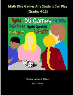 Math Dice Games Any Student Can Play (Grades 4-12) de Raul J. Aldape