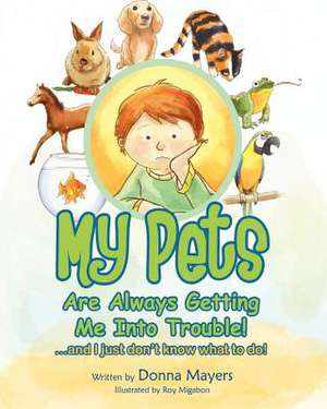 My Pets Are Always Getting Me Into Trouble! de Donna Mayers