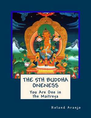 The 5th Buddha Oneness de Roland Aranjo