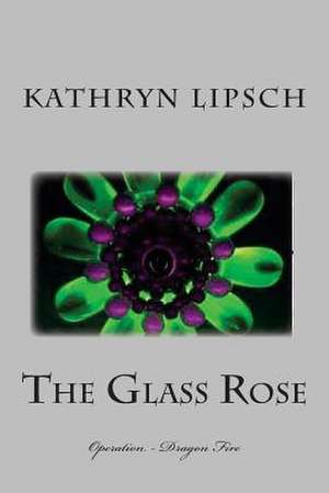 The Glass Rose de Kathryn Lipsch