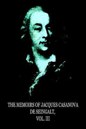 The Memoirs of Jacques Casanova de Seingalt, Vol. III de Jacques Casanova De De Seingalt