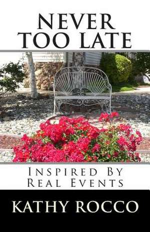 Never Too Late de Kathy Rocco