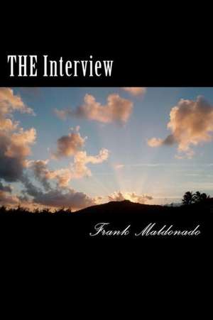 The Interview: Revealing Your Husband as the Man of Your Dreams. de Frank E. Maldonado