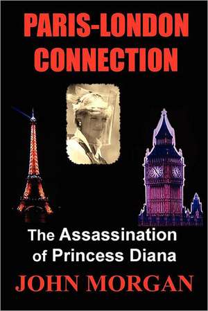 Paris-London Connection: The Assassination of Princess Diana de John Morgan