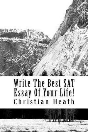 Write the Best SAT Essay of Your Life! de Christian Heath