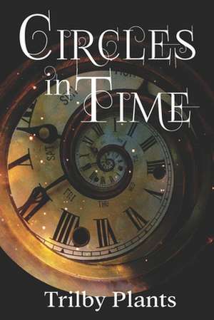 Circles in Time de Trilby Plants