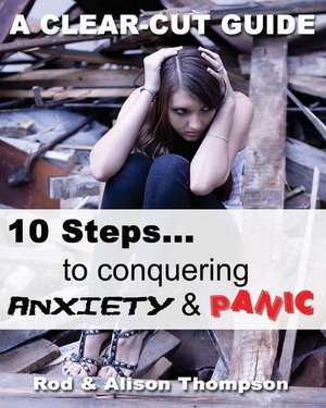 10 Steps to Conquering Anxiety and Panic de Rod Thompson