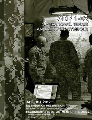 Army Doctrine Publication Adp 1-02 Operational Terms and Military Symbols August 2012 de United States Government Us Army