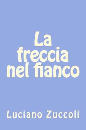 La Freccia Nel Fianco de Luciano Zuccoli