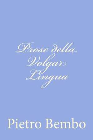 Prose Della Volgar Lingua de Pietro Bembo