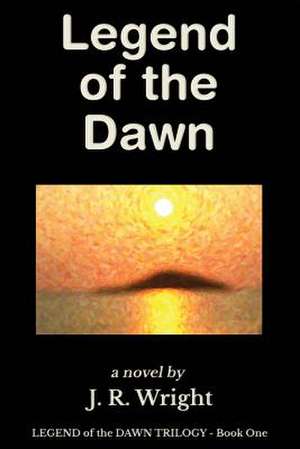 Legend of the Dawn de J. R. Wright