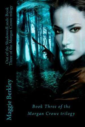 Out of the Shadowedlands de Maggie Berkley