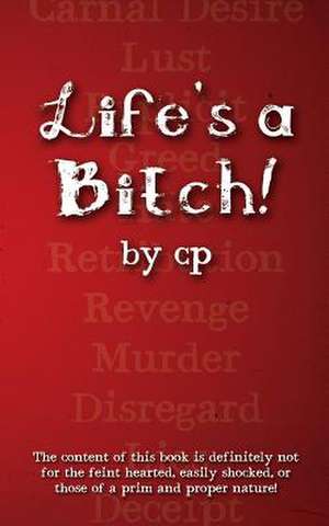 Life's a Bitch! de C. P