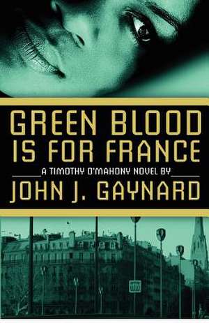 Green Blood Is for France de John J. Gaynard