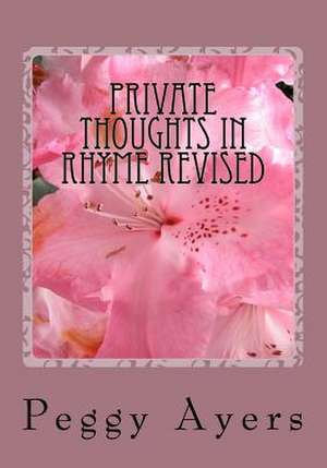 Private Thoughts in Rhyme Revised de MS Peggy L. Ayers