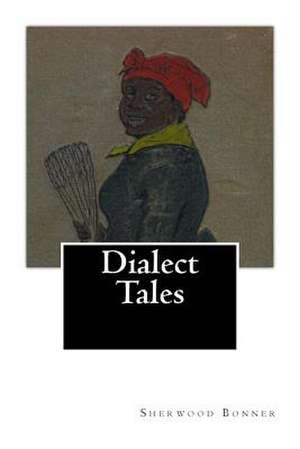 Dialect Tales de Sherwood Bonner