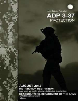 Adp Army Doctrine Publication 3-37 Protection August 2012 de United States Government Us Army