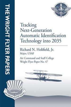 Tracking Next-Generation Automatic Identification Technology Into 2035 de Jr. Major USAF Holifield