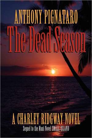 The Dead Season: A Charley Ridgway Novel de Anthony Pignataro