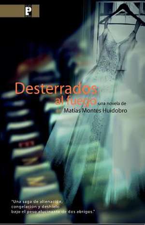 Desterrados Al Fuego de Matias Montes Huidobro