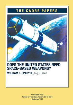 Does the United States Need Space-Based Weapons? de II Major USAF Spacy