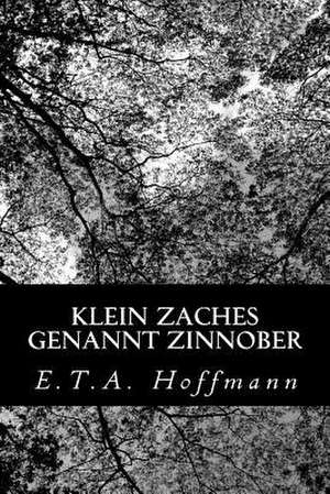 Klein Zaches Genannt Zinnober de E. T. a. Hoffmann