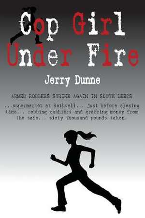 Cop Girl Under Fire de Jerry Dunne