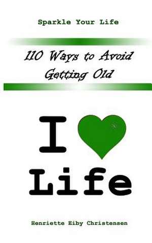 110 Ways to Avoid Getting Old de Henriette Eiby Christensen