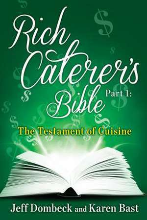 The Rich Caterer's Bible de Jeff Dombeck