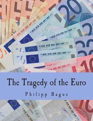 The Tragedy of the Euro de Philipp Bagus