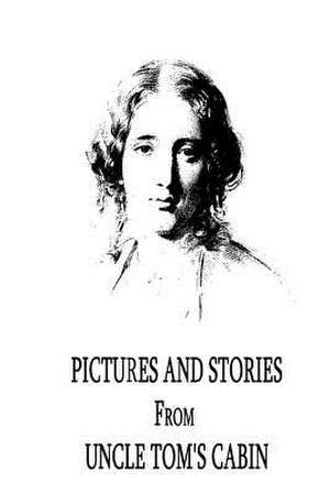 Pictures and Stories from Uncle Tom's Cabin de Harriet Beecher Stowe