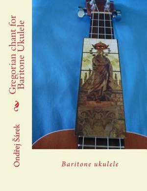 Gregorian Chant for Baritone Ukulele de Ondrej Sarek