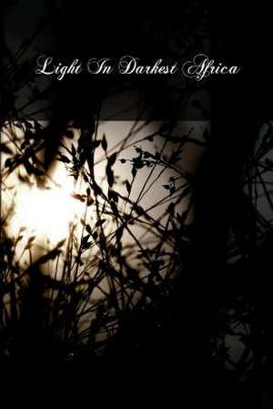 Light in Darkest Africa de E. Leahy