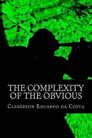 The Complexity of the Obvious de Cleberson Eduardo Da Costa